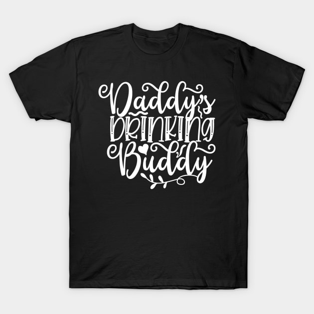 Drinking Quotes Daddy's Drinking Buddy Alcohol Gift T-Shirt by StacysCellar